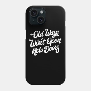 Old Ways Won´t Open New Doors. Phone Case