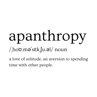 Apanthropy - A Love of Solitude Aversion to Spending Time with Other People - Unique Word Definition Black T-Shirt