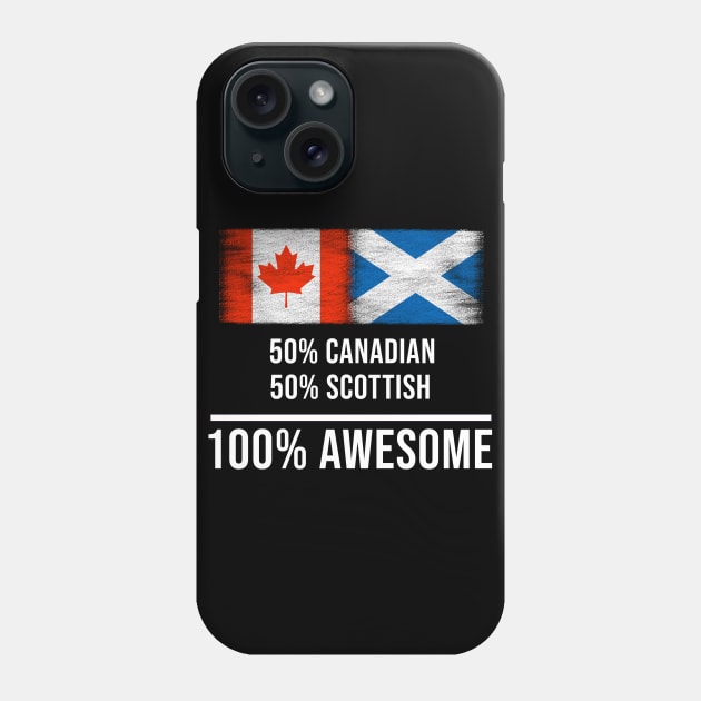 50% Canadian 50% Scottish 100% Awesome - Gift for Scottish Heritage From Scotland Phone Case by Country Flags