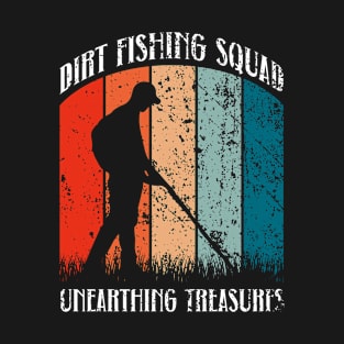 Dirt Fishing Squad - Metal Detecting Treasure Hunting T-Shirt