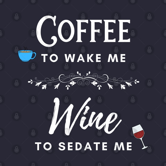 Coffee to Wake Me Wine to Sedate Me by SisToSix