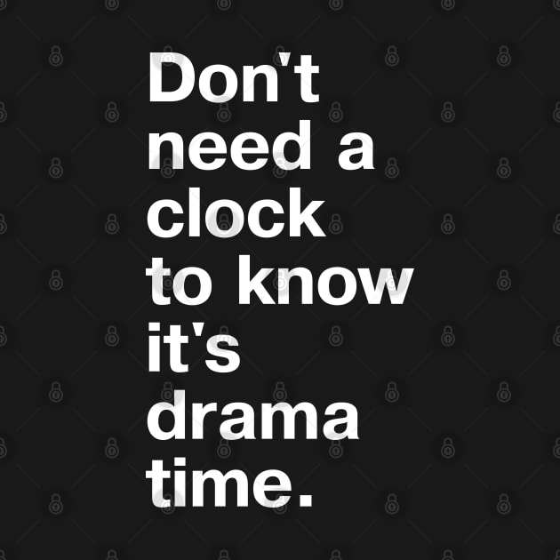 Don't need a clock to know it's drama time. by TheBestWords