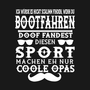 Boot Opa Motorboot Segelboot Kapitän Spruch T-Shirt