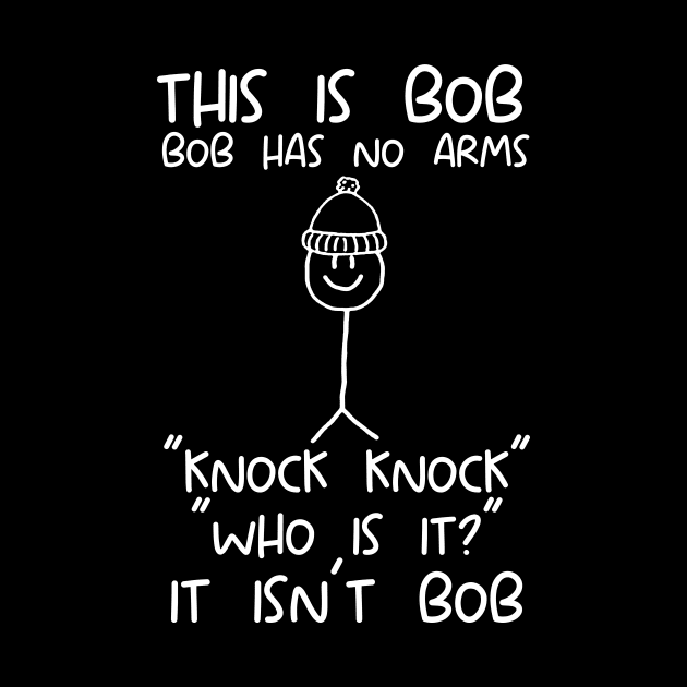 This is Bob No Arms Knock Knock Stickman Joke Funny T-Shirt - Mens Womens by Hamza Froug