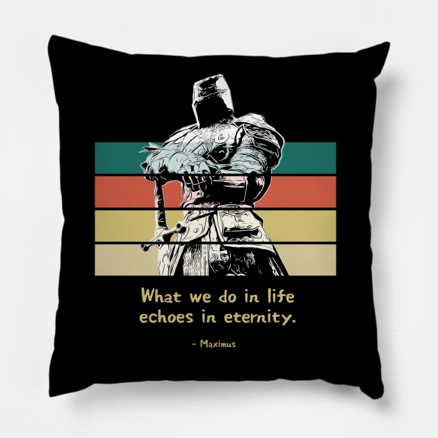 Warriors Quotes VII: "What we do in life, echoes in eternity" Pillow by NoMans