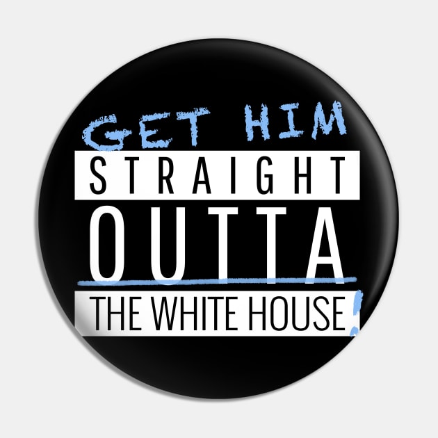 Get Him Stright Outta The White house Vote Pin by Created by JR