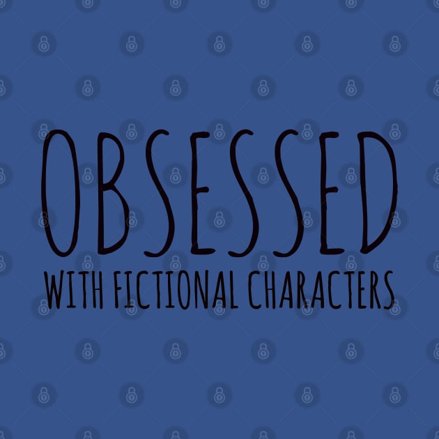 obsessed with fictional characters by FandomizedRose