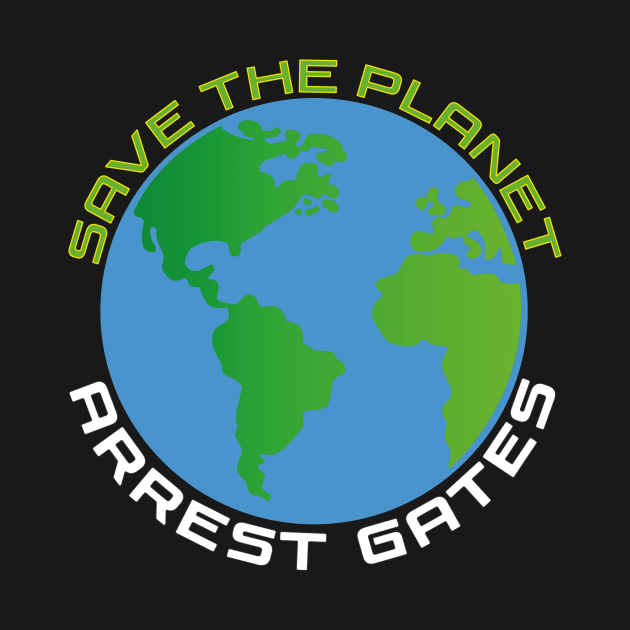 EARTH DAY APRIL 22, 2022 SAVE THE PLANET ARREST GATES | D.A.R.P.A. SAI by KathyNoNoise