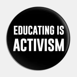 Educating Is Activism Pin