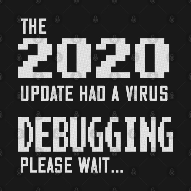 2020 Edition Had a Virus - Debugging, Please Wait by Jitterfly