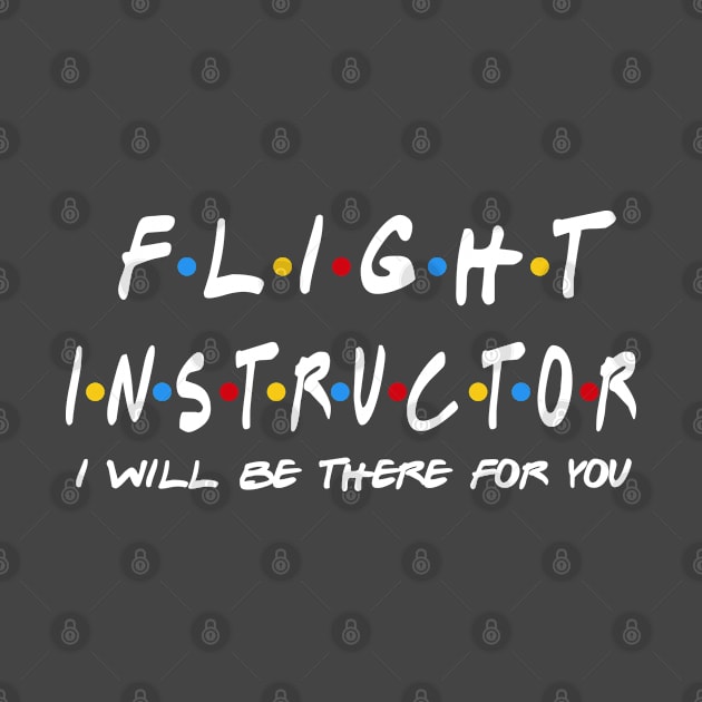 Flight Instructor - I'll Be There For You Gifts by StudioElla