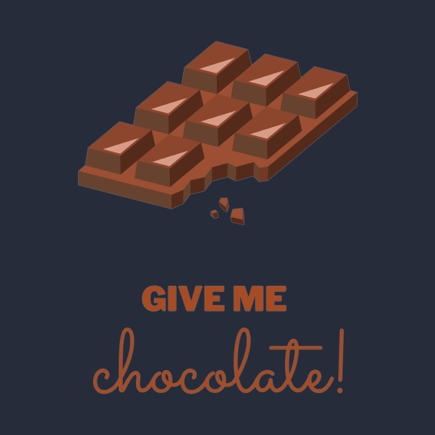 Give me chocolate! by Be BOLD