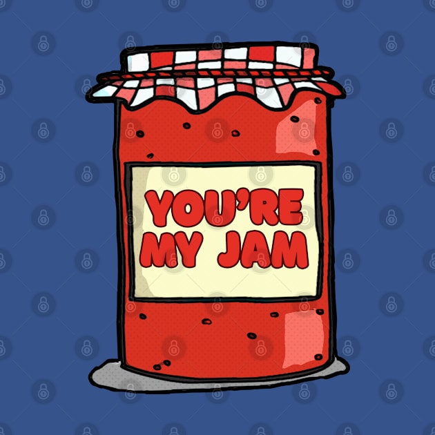 You're My Jam ≈≈ Cute Graphic Design Gift by DankFutura