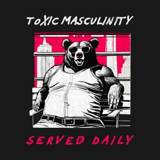 Toxic Masculinity Served Daily - Retro Bear T-Shirt