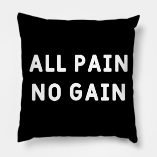 All pain, no gain Pillow