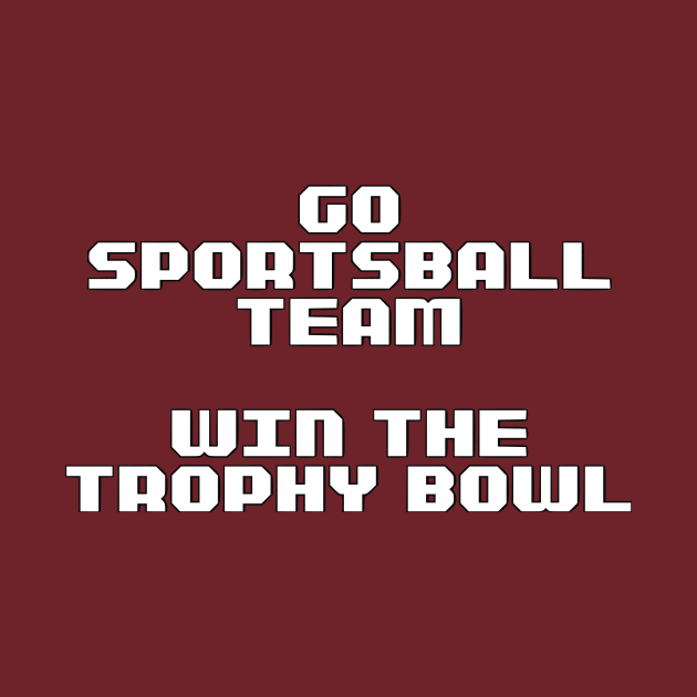 Go Sportsball Team! Win The Trophy Bowl! by dikleyt