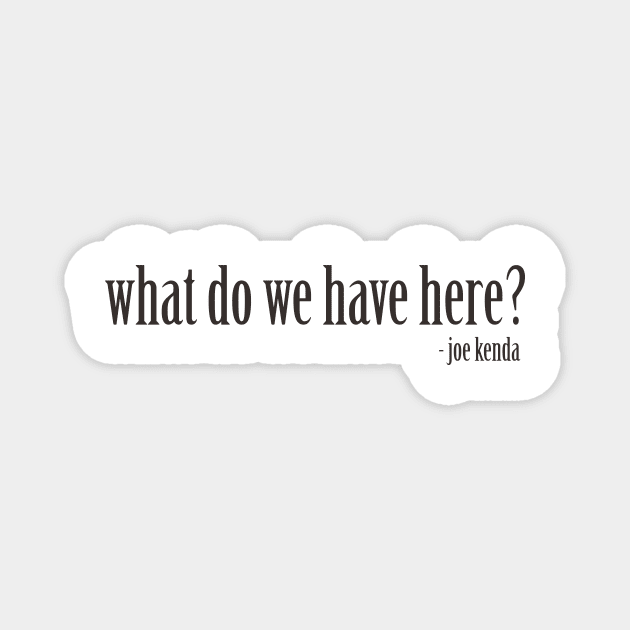 Homicide Hunter Joe Kenda "What do we have here?" Magnet by daniellecaliforniaa