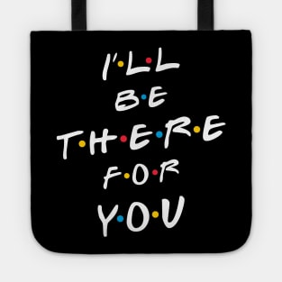 I'll be there for you Tote