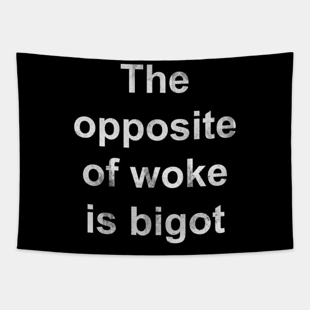 The Opposite of Woke Is Bigot Tapestry by n23tees