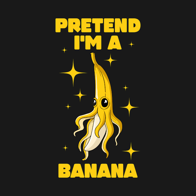 Pretend Im A Banana Funny Banana Gift by CatRobot