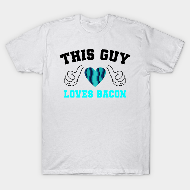 Discover THIS GUY LOVES BACON - Bacon - T-Shirt