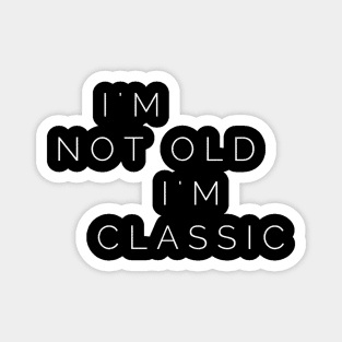 im not old im classic 29 Magnet