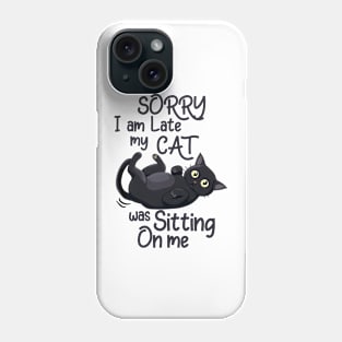 Sorry I'm late my cat was sitting on me Cat Funny Quote Hilarious Sayings Humor Phone Case