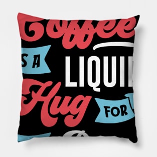 COFFE IS A LIQUID HUG FOR YOUR BRAIN FUNNY GIFT Pillow