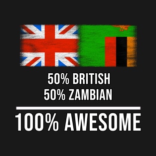 50% British 50% Zambian 100% Awesome - Gift for Zambian Heritage From Zambia T-Shirt