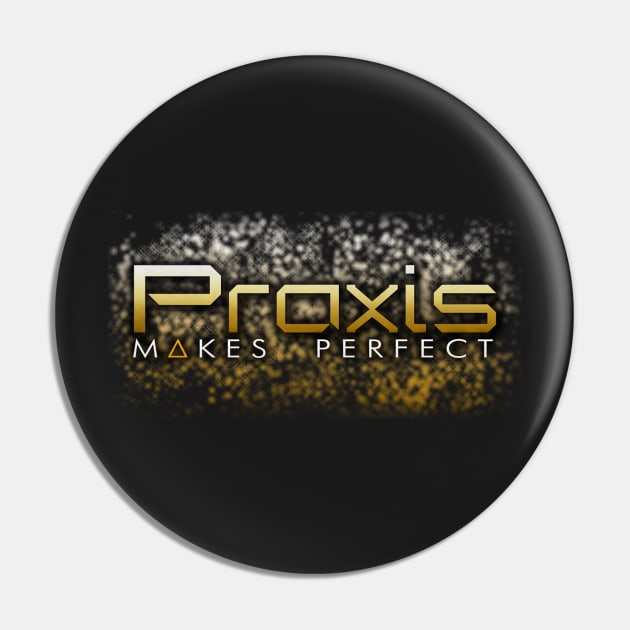 Praxis Makes Perfect Pin by NumFortyTwo