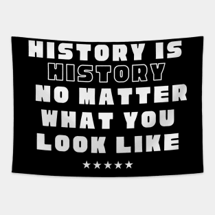 History is history no matter what you look like Tapestry