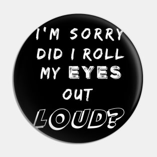 Did I Roll My Eyes Out Loud Funny Sarcastic Gift Pin