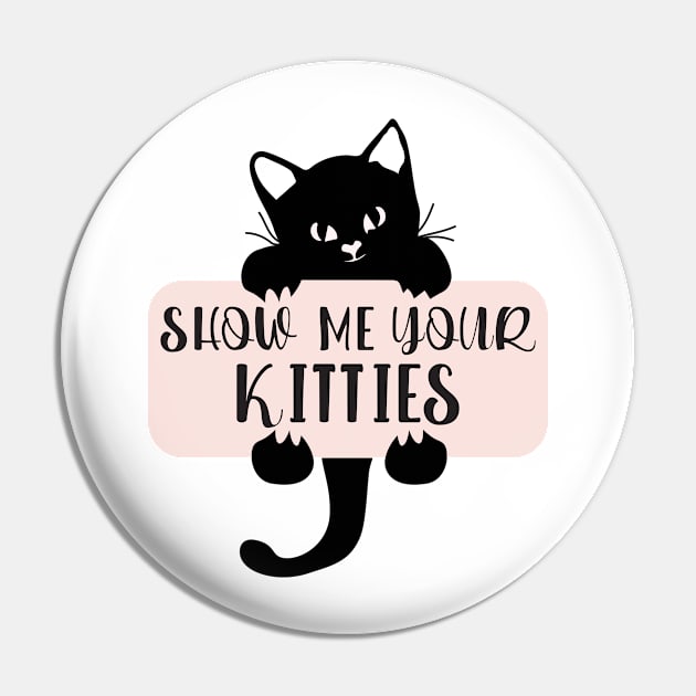 Show Me Your Kitties, Cat Lover, Cat Lady, Pet Lover Gift, Animal Pin by TeeTypo