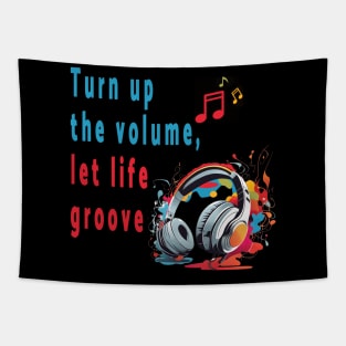 Turn up the volume, let life groove. Tapestry