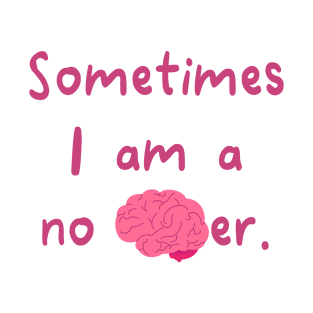 Sometimes I Am A No Brainer T-Shirt