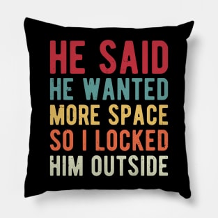 He Said He Wanted More Space space Pillow