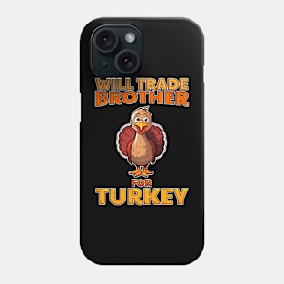 Will Trade Brother For Turkey Funny Thanksgiving Phone Case