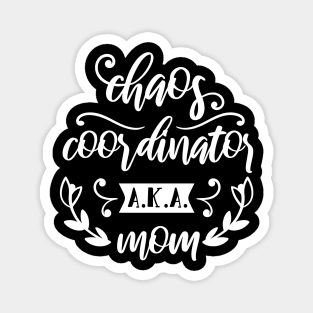 Chaos Coordinator AKA Mom Mothers Day Gift Magnet