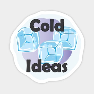 Cold Ideas Magnet