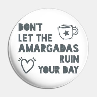 Don't let the amargadas ruin your day Pin