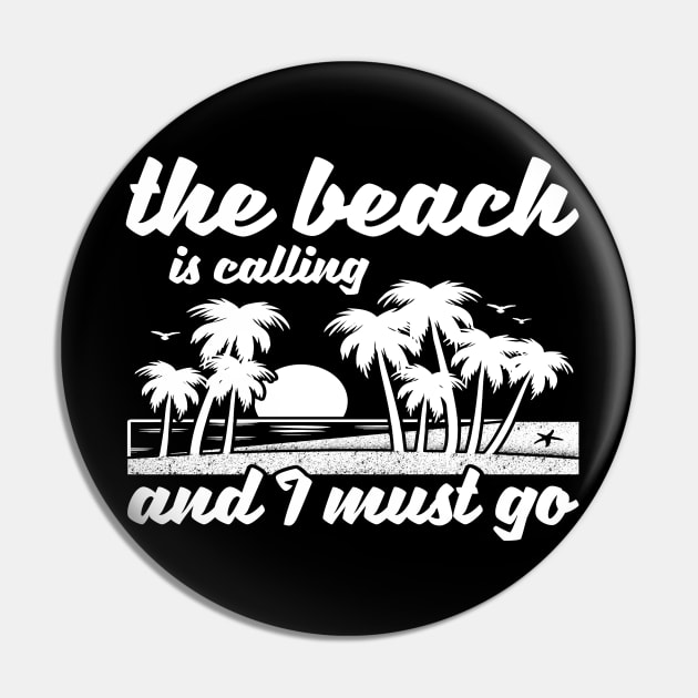 The Beach Is Calling And I Must Go Design Pin by teesbyfifi