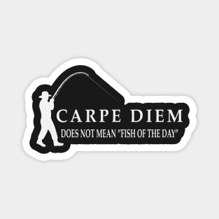 Carpe Diem does not mean fish of the day Magnet