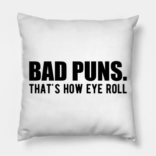 Bad Puns. That's how eye roll Pillow