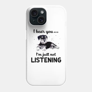 Schnauzer I hear you ... I am just not listening Phone Case