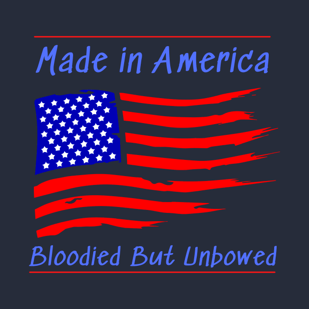 Made in America Bloodied But Unbowed by Artsy Y'all