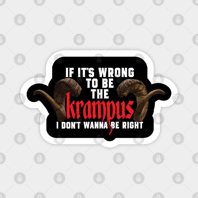 If It's Wrong to be the Krampus I Don't Wanna Be Right Magnet by LaughingCoyote