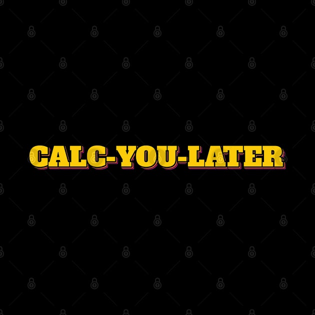 Funny Accountant Saying Calc-You-Later by ardp13