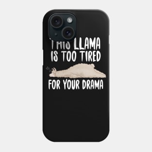 This Llama Is Too Tired For Your Drama Phone Case