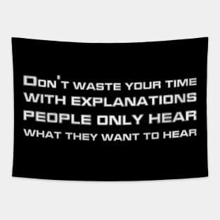 Don't Waste Your Time With Explanations People Only Hear What They Want To Hear white Tapestry