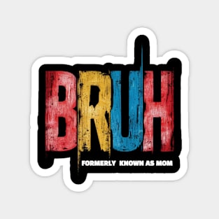 Funny Mothers Day Gift Bruh Formerly Known As Mom Magnet